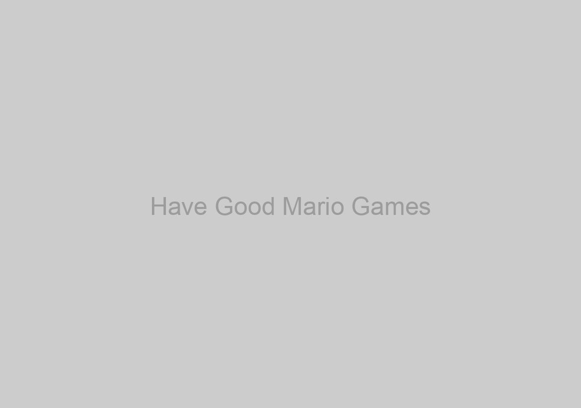 Have Good Mario Games